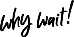 WHY WAIT! trademark