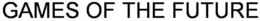 GAMES OF THE FUTURE trademark