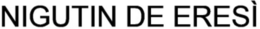 NIGUTIN DE ERESÌ trademark