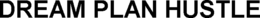 DREAM PLAN HUSTLE trademark