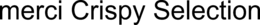 MERCI CRISPY SELECTION trademark