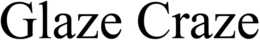GLAZE CRAZE trademark