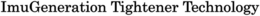 IMUGENERATION TIGHTENER TECHNOLOGY trademark