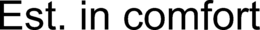 EST. IN COMFORT trademark
