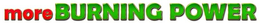 MORE BURNING POWER trademark