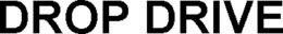 DROP DRIVE trademark