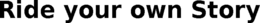 RIDE YOUR OWN STORY trademark