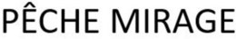PÊCHE MIRAGE trademark