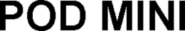 POD MINI trademark