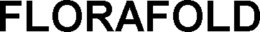 FLORAFOLD trademark