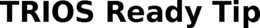 TRIOS READY TIP trademark