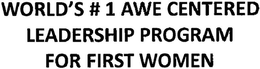 WORLD'S # 1 AWE CENTERED LEADERSHIP PROGRAM FOR FIRST WOMEN trademark