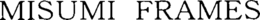 MISUMI FRAMES trademark