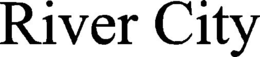 RIVER CITY trademark
