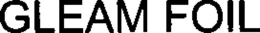 GLEAM FOIL trademark