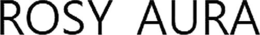 ROSY AURA trademark
