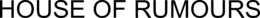 HOUSE OF RUMOURS trademark
