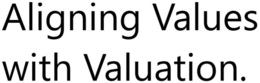 ALIGNING VALUES WITH VALUATION. trademark