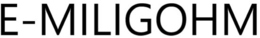E-MILIGOHM trademark