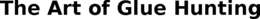 THE ART OF GLUE HUNTING trademark