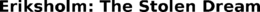 ERIKSHOLM: THE STOLEN DREAM trademark