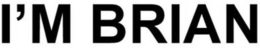 I'M BRIAN trademark