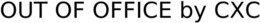 OUT OF OFFICE BY CXC trademark