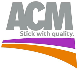 ACM STICK WITH QUALITY. trademark