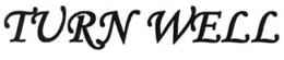 TURN WELL trademark