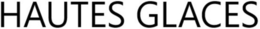 HAUTES GLACES trademark