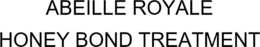 ABEILLE ROYALE HONEY BOND TREATMENT trademark