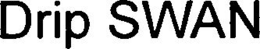 DRIP SWAN trademark