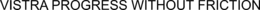 VISTRA PROGRESS WITHOUT FRICTION trademark