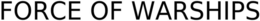 FORCE OF WARSHIPS trademark