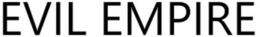 EVIL EMPIRE trademark