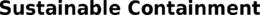 SUSTAINABLE CONTAINMENT trademark