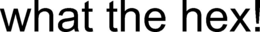 WHAT THE HEX! trademark
