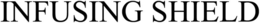 INFUSING SHIELD trademark