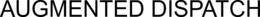 AUGMENTED DISPATCH trademark