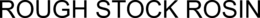 ROUGH STOCK ROSIN trademark