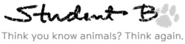 STUDENT B THINK YOU KNOW ANIMALS  THINK AGAIN. trademark