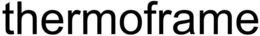 THERMOFRAME trademark