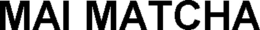 MAI MATCHA trademark