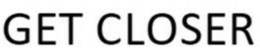 GET CLOSER trademark