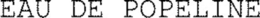 EAU DE POPELINE trademark