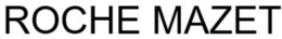 ROCHE MAZET trademark