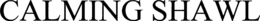 CALMING SHAWL trademark