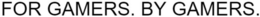 FOR GAMERS. BY GAMERS. trademark