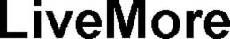 LIVEMORE trademark