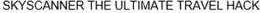 SKYSCANNER THE ULTIMATE TRAVEL HACK trademark